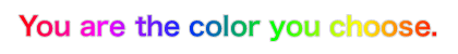 You are the color you choose.